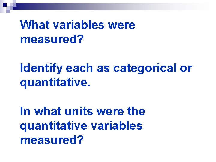 What variables were measured? Identify each as categorical or quantitative. In what units were