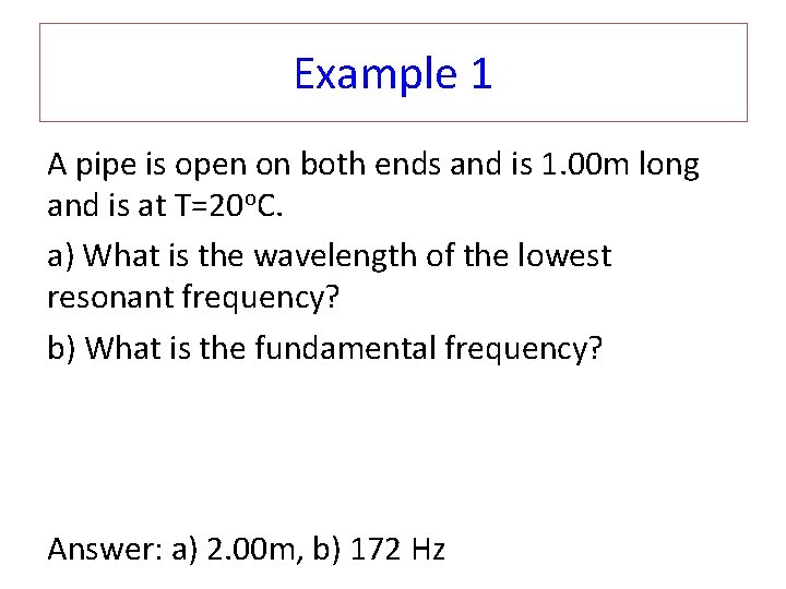 Example 1 A pipe is open on both ends and is 1. 00 m