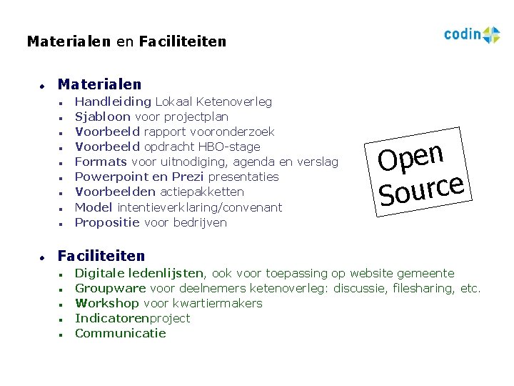 Materialen en Faciliteiten Materialen Handleiding Lokaal Ketenoverleg Sjabloon voor projectplan Voorbeeld rapport vooronderzoek Voorbeeld