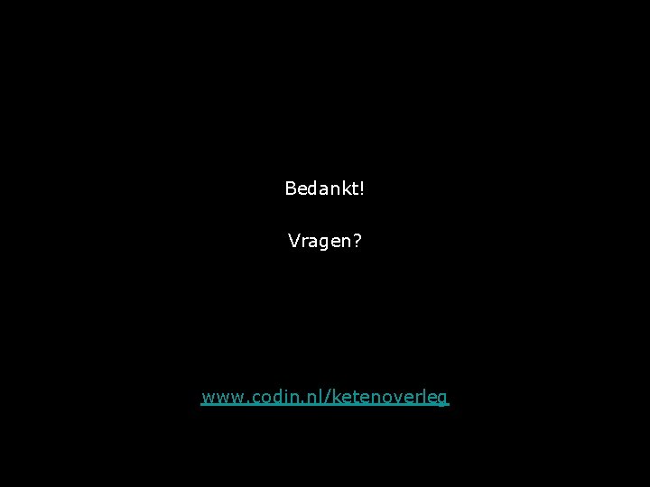 Bedankt! Dank Vragen? voor uw aandacht www. codin. nl/ketenoverleg 