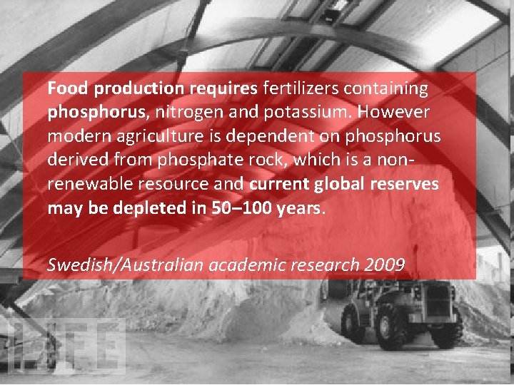 Food production requires fertilizers containing phosphorus, nitrogen and potassium. However modern agriculture is dependent