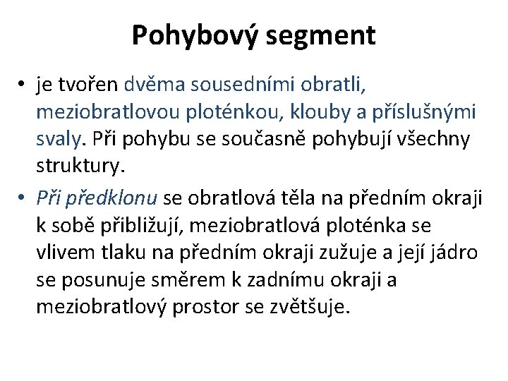 Pohybový segment • je tvořen dvěma sousedními obratli, meziobratlovou ploténkou, klouby a příslušnými svaly.