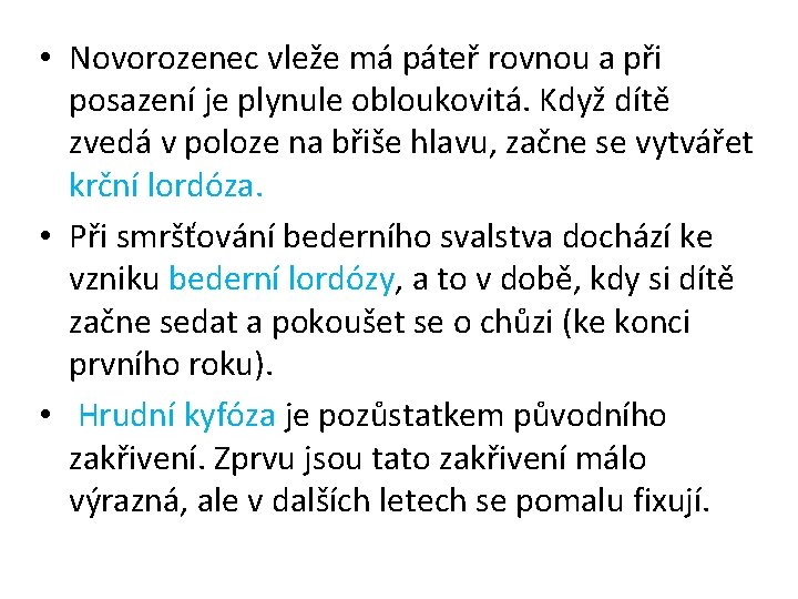  • Novorozenec vleže má páteř rovnou a při posazení je plynule obloukovitá. Když