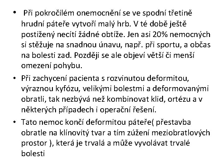  • Při pokročilém onemocnění se ve spodní třetině hrudní páteře vytvoří malý hrb.