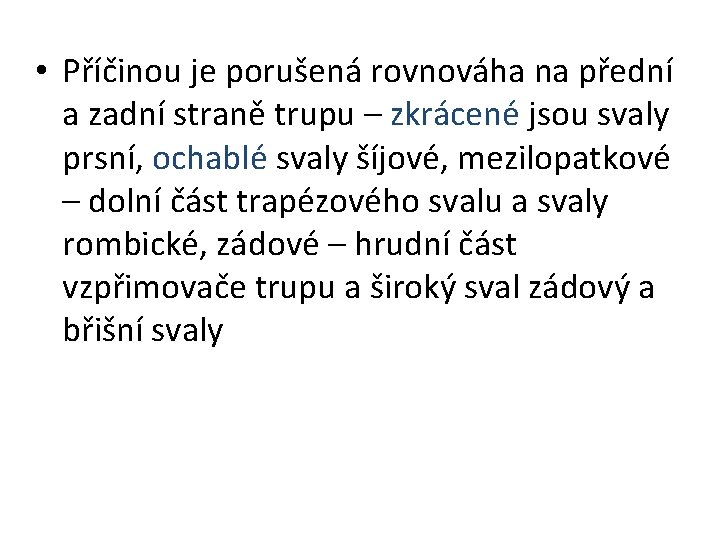  • Příčinou je porušená rovnováha na přední a zadní straně trupu – zkrácené