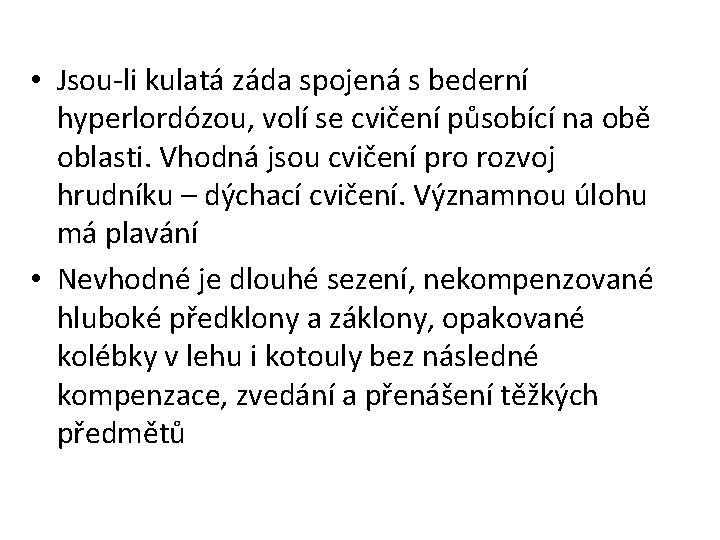  • Jsou-li kulatá záda spojená s bederní hyperlordózou, volí se cvičení působící na