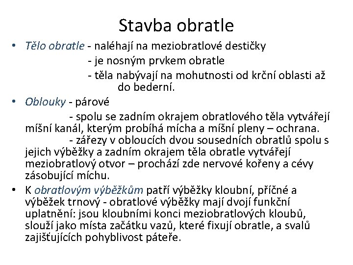 Stavba obratle • Tělo obratle - naléhají na meziobratlové destičky - je nosným prvkem