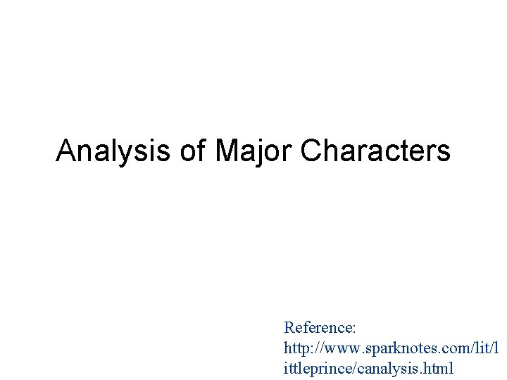 Analysis of Major Characters Reference: http: //www. sparknotes. com/lit/l ittleprince/canalysis. html 