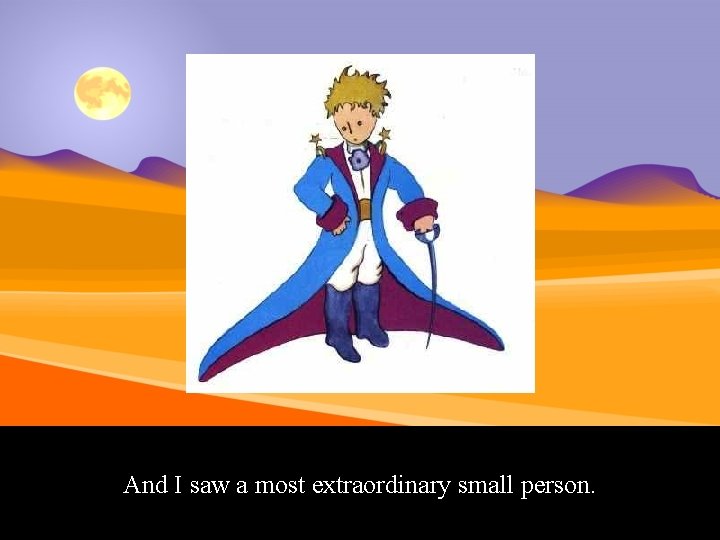 And I saw a most extraordinary small person. 