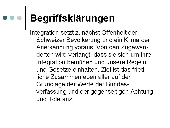 Begriffsklärungen Integration setzt zunächst Offenheit der Schweizer Bevölkerung und ein Klima der Anerkennung voraus.