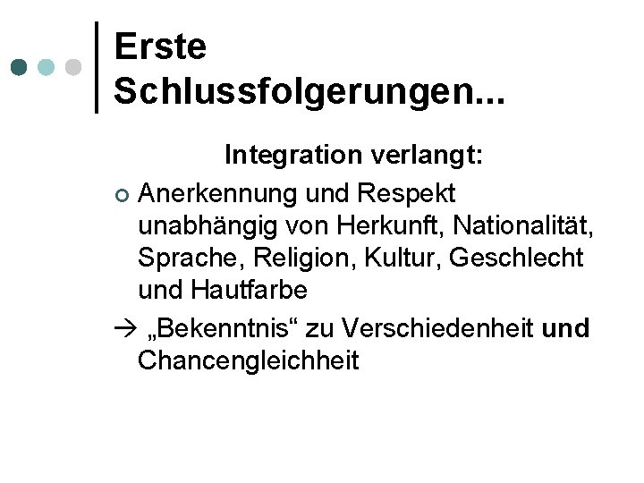 Erste Schlussfolgerungen. . . Integration verlangt: ¢ Anerkennung und Respekt unabhängig von Herkunft, Nationalität,