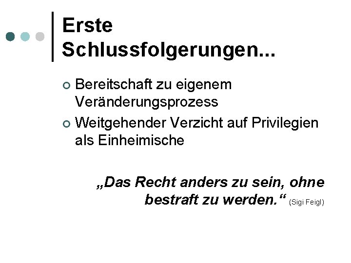 Erste Schlussfolgerungen. . . Bereitschaft zu eigenem Veränderungsprozess ¢ Weitgehender Verzicht auf Privilegien als