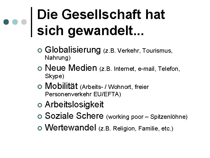 Die Gesellschaft hat sich gewandelt. . . ¢ Globalisierung (z. B. Verkehr, Tourismus, Nahrung)