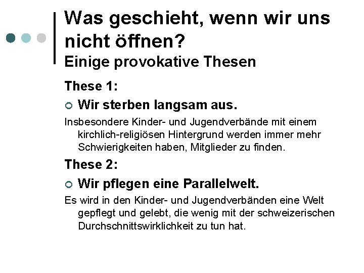 Was geschieht, wenn wir uns nicht öffnen? Einige provokative Thesen These 1: ¢ Wir