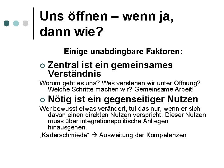 Uns öffnen – wenn ja, dann wie? Einige unabdingbare Faktoren: ¢ Zentral ist ein