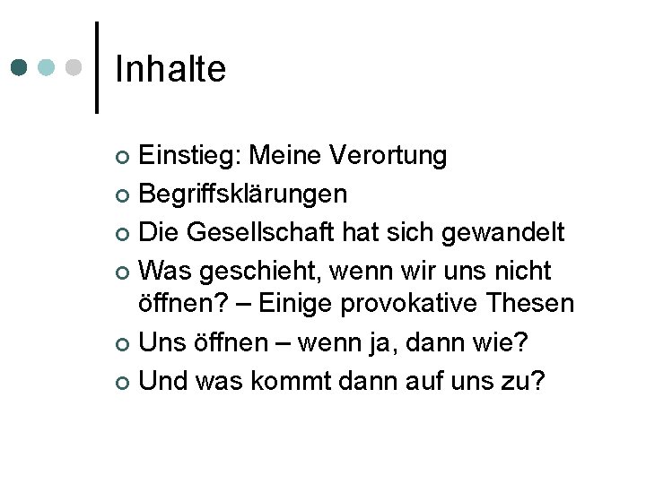 Inhalte Einstieg: Meine Verortung ¢ Begriffsklärungen ¢ Die Gesellschaft hat sich gewandelt ¢ Was