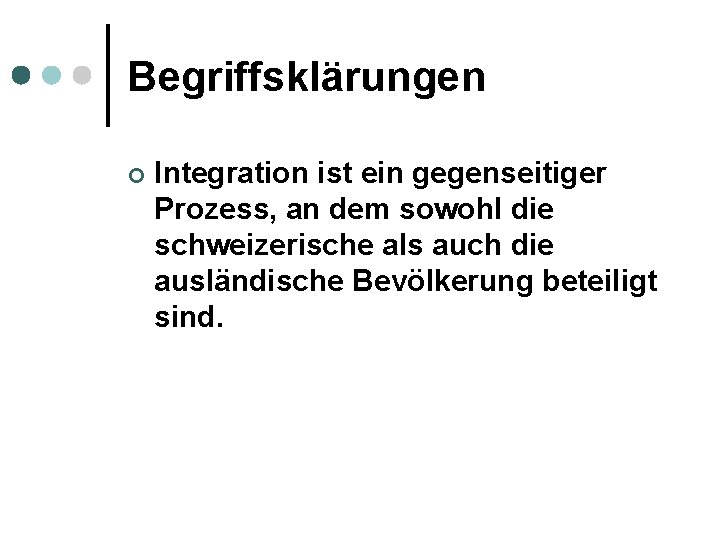 Begriffsklärungen ¢ Integration ist ein gegenseitiger Prozess, an dem sowohl die schweizerische als auch