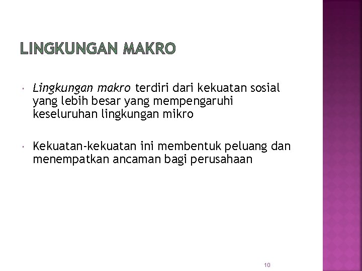 LINGKUNGAN MAKRO Lingkungan makro terdiri dari kekuatan sosial yang lebih besar yang mempengaruhi keseluruhan