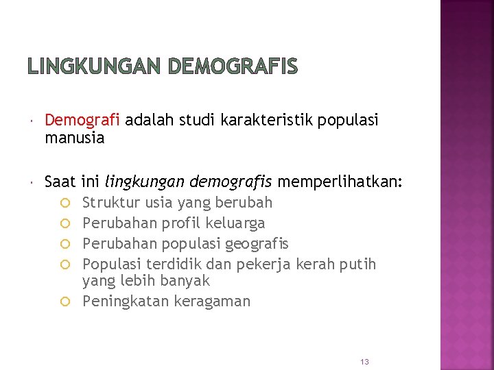 LINGKUNGAN DEMOGRAFIS Demografi adalah studi karakteristik populasi manusia Saat ini lingkungan demografis memperlihatkan: Struktur