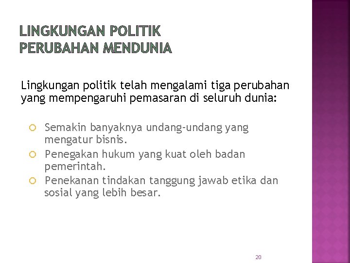 LINGKUNGAN POLITIK PERUBAHAN MENDUNIA Lingkungan politik telah mengalami tiga perubahan yang mempengaruhi pemasaran di