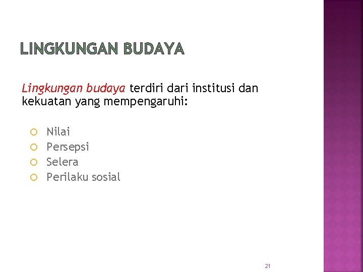 LINGKUNGAN BUDAYA Lingkungan budaya terdiri dari institusi dan kekuatan yang mempengaruhi: Nilai Persepsi Selera