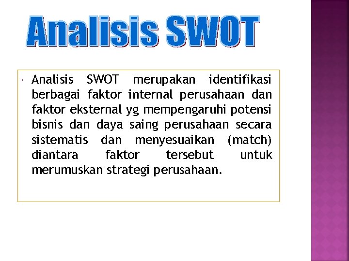  Analisis SWOT merupakan identifikasi berbagai faktor internal perusahaan dan faktor eksternal yg mempengaruhi