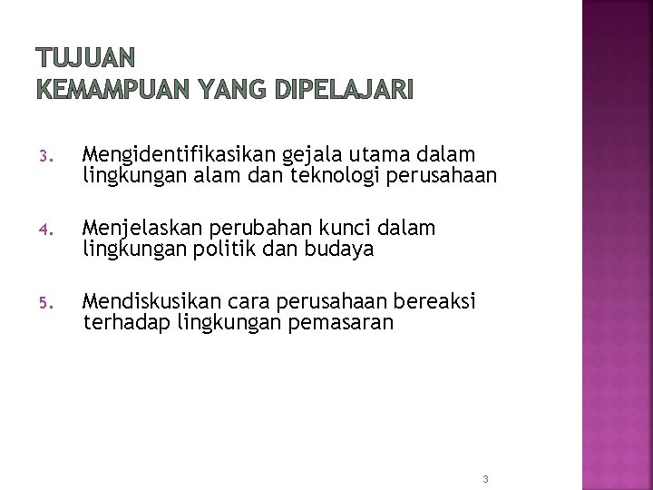 TUJUAN KEMAMPUAN YANG DIPELAJARI 3. Mengidentifikasikan gejala utama dalam lingkungan alam dan teknologi perusahaan