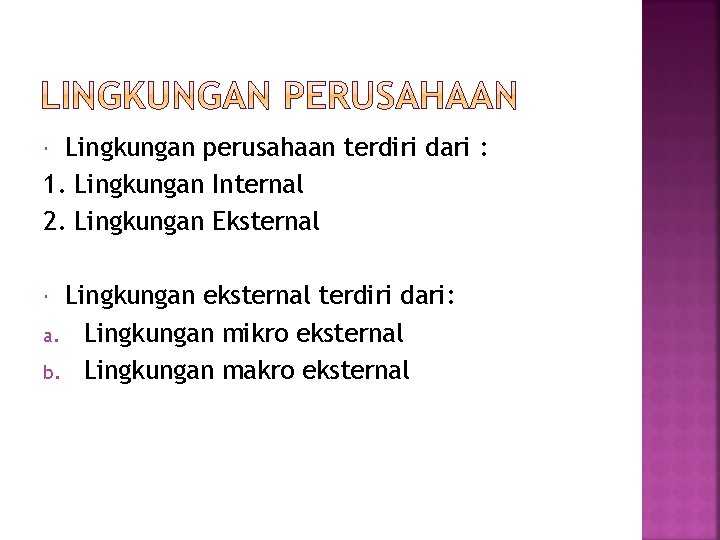 Lingkungan perusahaan terdiri dari : 1. Lingkungan Internal 2. Lingkungan Eksternal Lingkungan eksternal terdiri