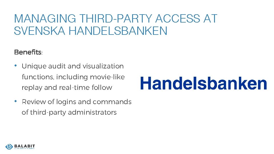 MANAGING THIRD-PARTY ACCESS AT SVENSKA HANDELSBANKEN Benefits: • Unique audit and visualization functions, including