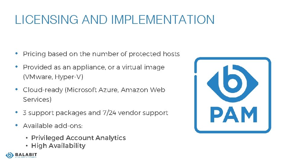 LICENSING AND IMPLEMENTATION • Pricing based on the number of protected hosts • Provided