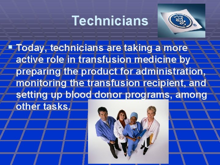 Technicians Today, technicians are taking a more active role in transfusion medicine by preparing