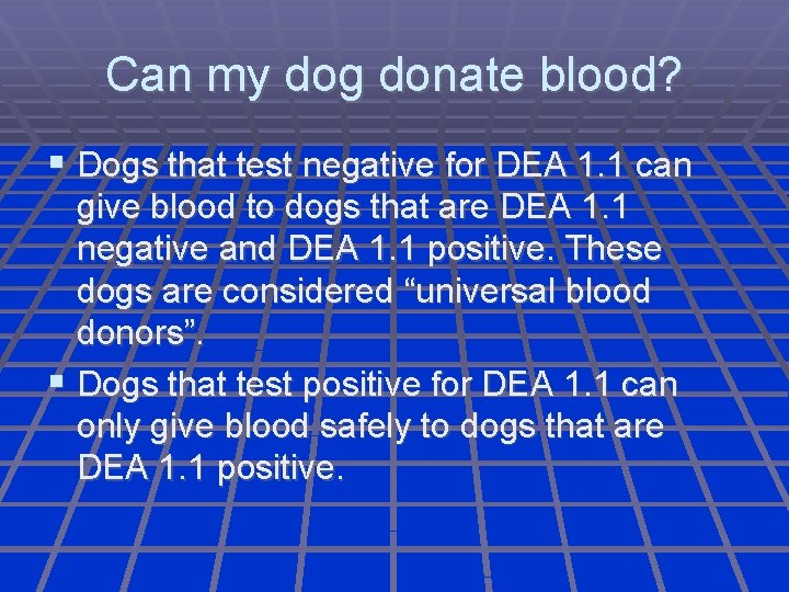 Can my dog donate blood? Dogs that test negative for DEA 1. 1 can