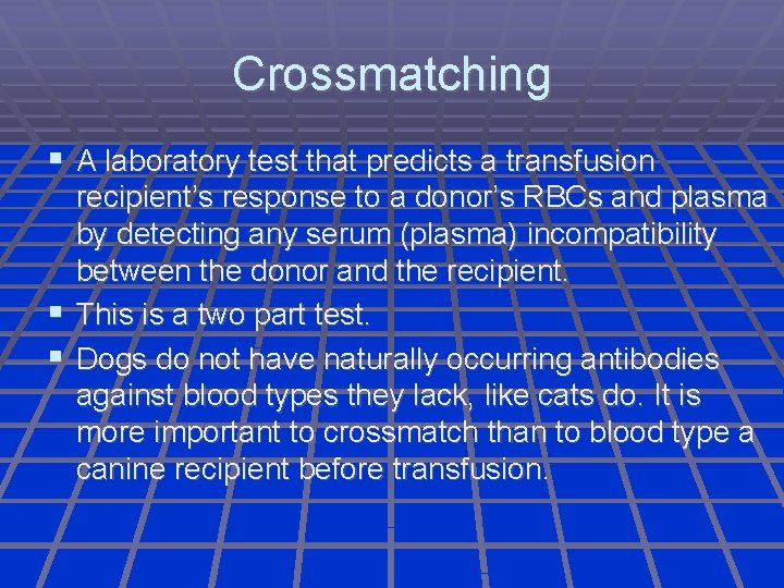 Crossmatching A laboratory test that predicts a transfusion recipient’s response to a donor’s RBCs