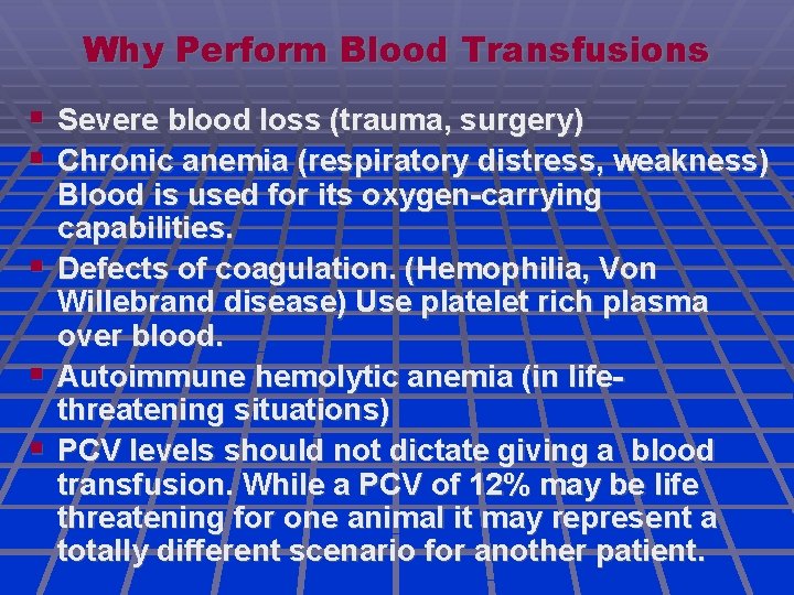 Why Perform Blood Transfusions Severe blood loss (trauma, surgery) Chronic anemia (respiratory distress, weakness)