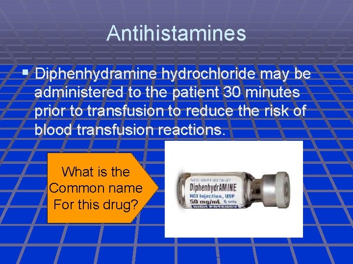 Antihistamines Diphenhydramine hydrochloride may be administered to the patient 30 minutes prior to transfusion