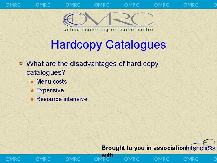 Hardcopy Catalogues What are the disadvantages of hard copy catalogues? Menu costs Expensive Resource