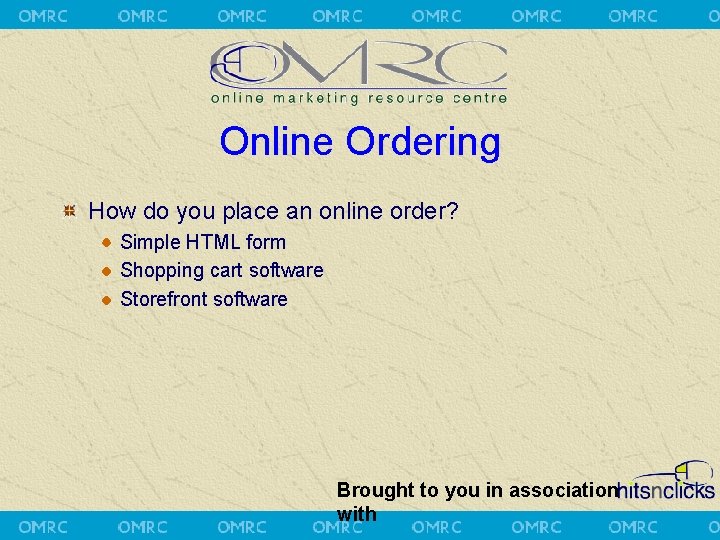 Online Ordering How do you place an online order? Simple HTML form Shopping cart