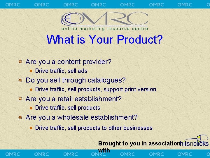 What is Your Product? Are you a content provider? Drive traffic, sell ads Do