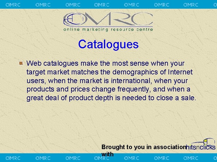 Catalogues Web catalogues make the most sense when your target market matches the demographics