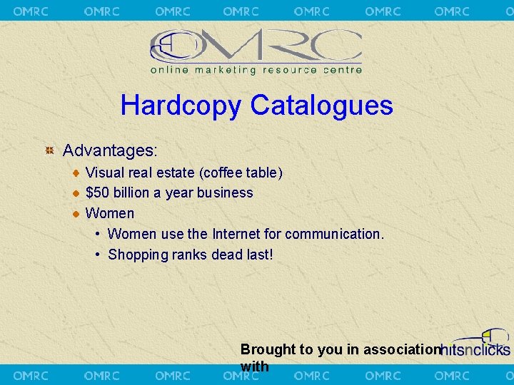 Hardcopy Catalogues Advantages: Visual real estate (coffee table) $50 billion a year business Women