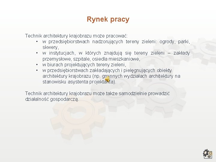 Rynek pracy Technik architektury krajobrazu może pracować: • w przedsiębiorstwach nadzorujących tereny zieleni: ogrody,