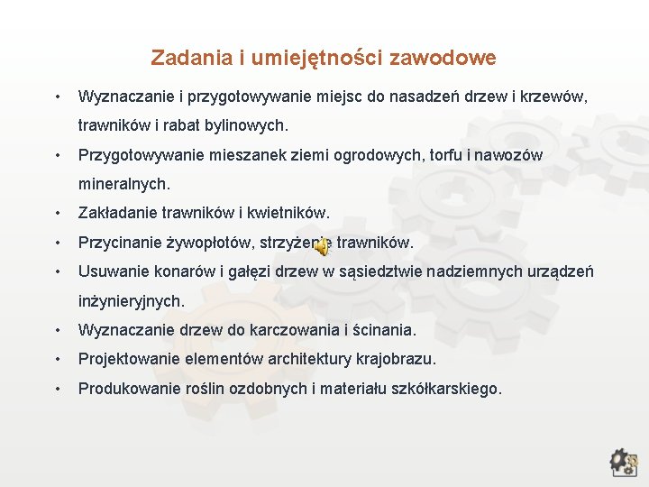 Zadania i umiejętności zawodowe • Wyznaczanie i przygotowywanie miejsc do nasadzeń drzew i krzewów,