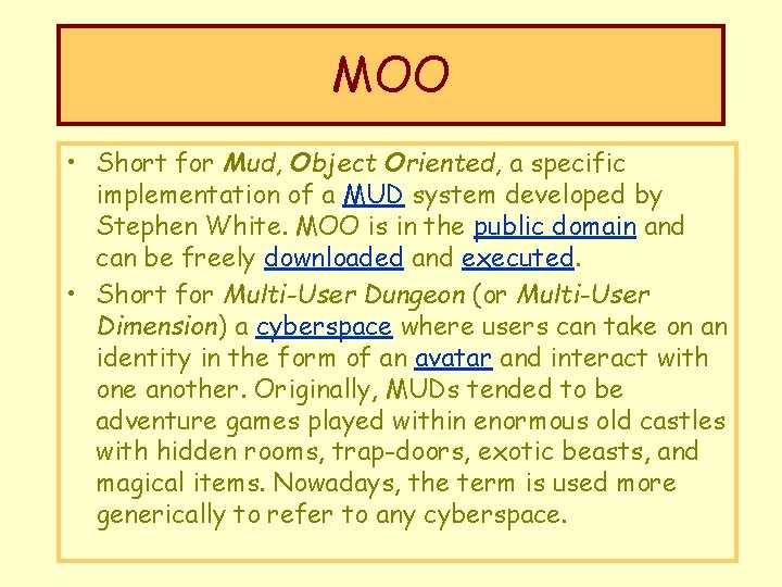 MOO • Short for Mud, Object Oriented, a specific implementation of a MUD system