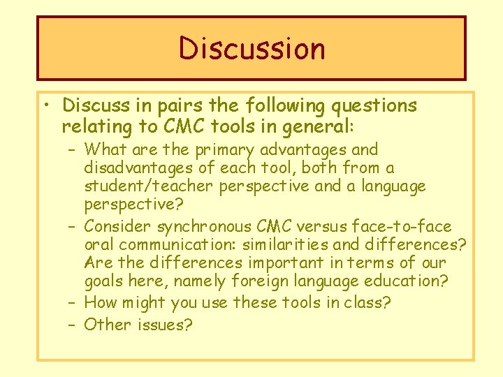 Discussion • Discuss in pairs the following questions relating to CMC tools in general: