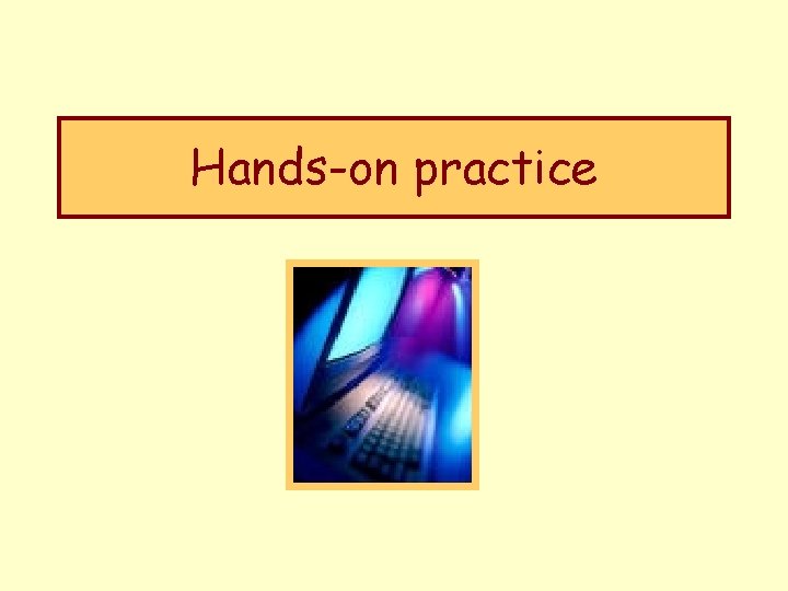Hands-on practice 