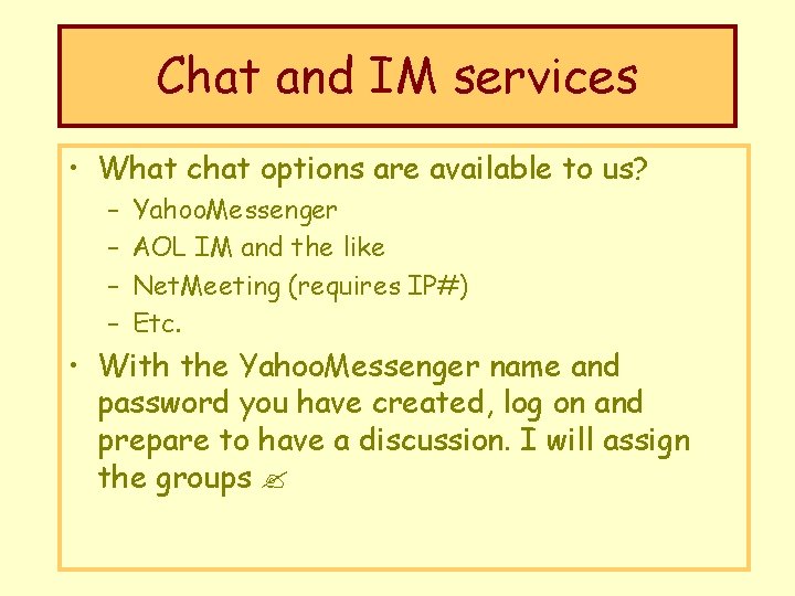 Chat and IM services • What chat options are available to us? – –