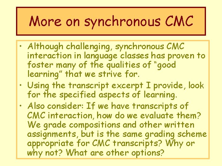 More on synchronous CMC • Although challenging, synchronous CMC interaction in language classes has