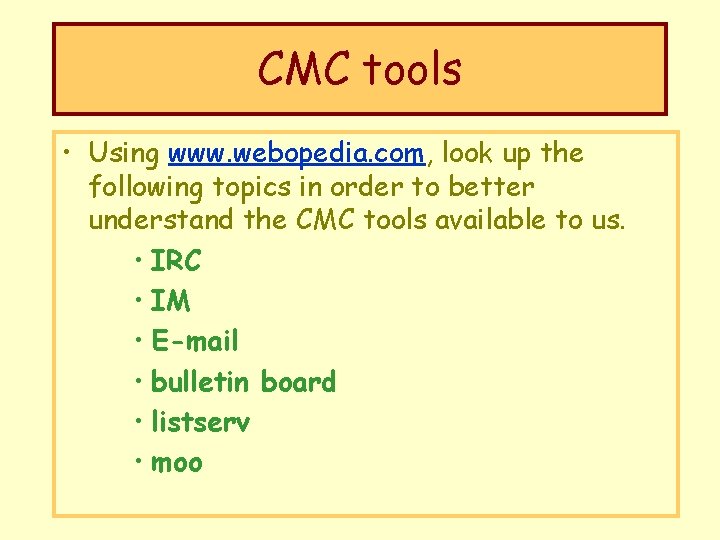 CMC tools • Using www. webopedia. com, look up the following topics in order