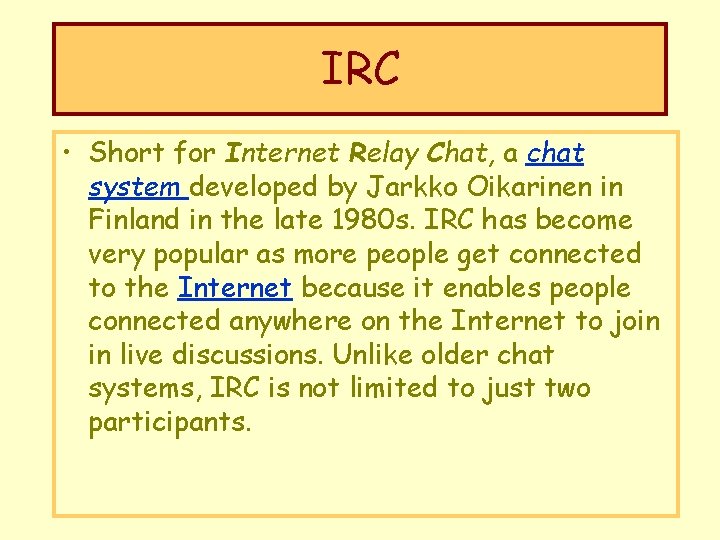 IRC • Short for Internet Relay Chat, a chat system developed by Jarkko Oikarinen