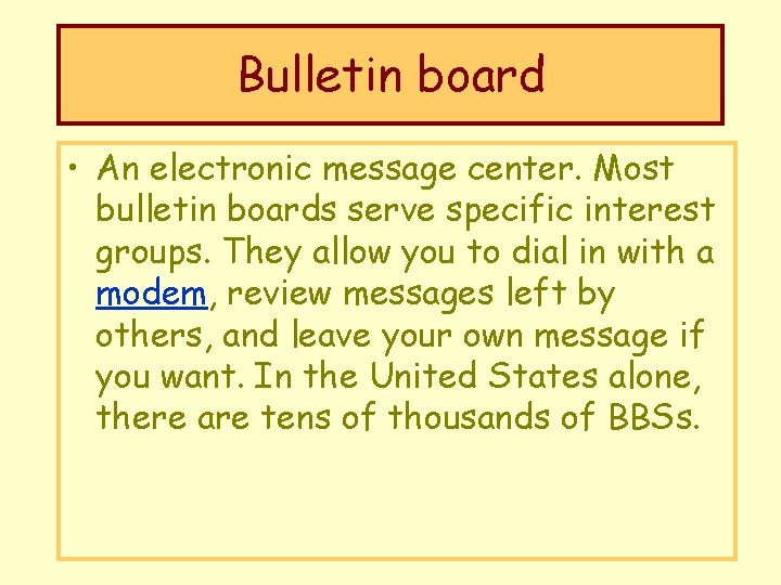 Bulletin board • An electronic message center. Most bulletin boards serve specific interest groups.